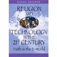 Religion And Technology in the 21st Century: Faith in the E-world