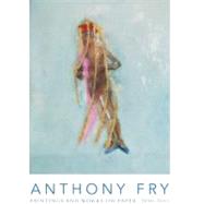 Anthony Fry: Paintings and Works on Paper, 2000-2010