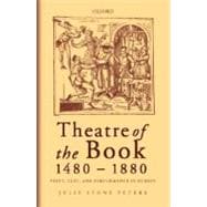 Theatre of the Book 1480-1880 Print, Text and Performance in Europe