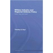 Military Industry and Regional Defense Policy: India, Iraq and Israel