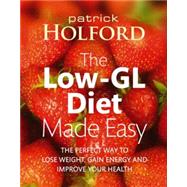 The Low-GL Diet Made Easy The Perfect Way to Lose Weight, Gain Energy and Improve Your Health