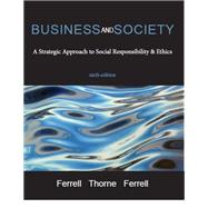 BUSINESS AND SOCIETY: A Strategic Approach to Social Responsibility & Ethics