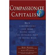 Compassionate Capitalism : How Corporations Can Make Doing Good an Integral Part of Doing Well