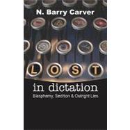 Lost in Dictation : Blasphemy, Sedition and Outright Lies
