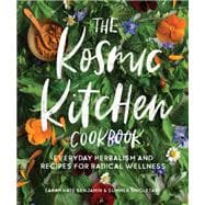 The Kosmic Kitchen Cookbook Everyday Herbalism and Recipes for Radical Wellness
