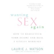 9780425257142 - Wanting Sex Again : How to Rediscover Your Desire and ...