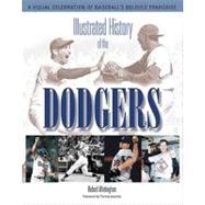 Illustrated History of the Dodgers A Visual Celebration of Baseball's Beloved Franchise