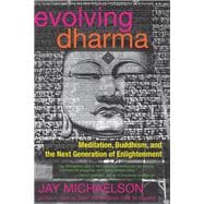 Evolving Dharma Meditation, Buddhism, and the Next Generation of Enlightenment