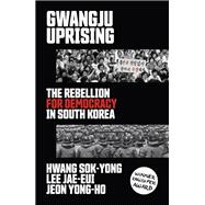 Gwangju Uprising The Rebellion for Democracy in South Korea,9781788737142
