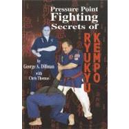 Pressure Point Fighting Secrets of Ryukyu Kempo