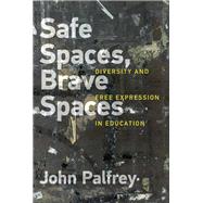 Safe Spaces, Brave Spaces Diversity and Free Expression in Education