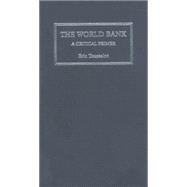 The World Bank A Critical Primer