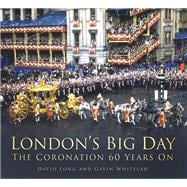 London's Big Day The Coronation 60 Years On