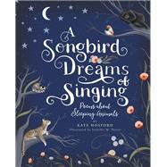 A Songbird Dreams of Singing Poems about Sleeping Animals