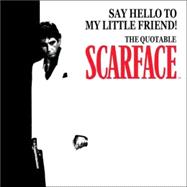 Say Hello to My Little Friend!; The Quotable Scarface (TM)