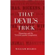 That devil's trick Hypnotism and the Victorian popular imagination