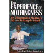 The Experience of Nothingness Sri Nisargadatta Maharaj's Talks on Realizing the Infinite