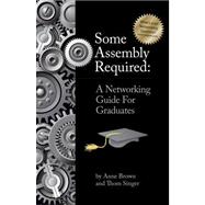 Some Assembly Required : A Networking Guide for Graduates