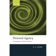 Personal Agency The Metaphysics of Mind and Action