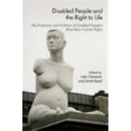 Disabled People and the Right to Life: The Protection and Violation of Disabled PeopleÆs Most Basic Human Rights