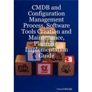 CMDB and Configuration Management Process, Software Tools Creation and Maintenance, Planning, Implementation Guide