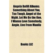 Angela Bofill Albums : Something about You, Too Tough, Angel of the Night, Let Me Be the One, I Wanna Love Somebody, Angie, Live from Manila
