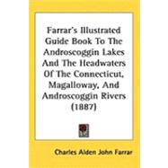 Farrar's Illustrated Guide Book to the Androscoggin Lakes and the Headwaters of the Connecticut, Magalloway, and Androscoggin Rivers