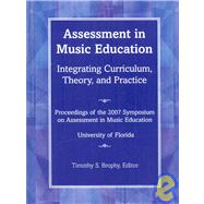 Assessment in Music Education: Integrating Curriculum, Theory, and Practice; Proceedings of the 2007 Florida Symposium on Assessment in Music Education; University of Florida