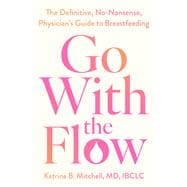 Go With the Flow The Definitive, No-Nonsense Guide to Breastfeeding