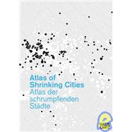 Atlas of Shrinking Cities/ Atlas Der Schrumpfenden Stadte