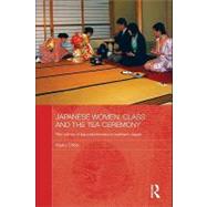 Japanese Women, Class and the Tea Ceremony: The Voices of Tea Practitioners in Northern Japan