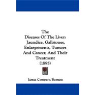 Diseases of the Liver : Jaundice, Gallstones, Enlargements, Tumors and Cancer, and Their Treatment (1895)
