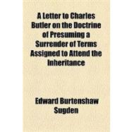 A Letter to Charles Butler on the Doctrine of Presuming a Surrender of Terms Assigned to Attend the Inheritance