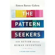 The Pattern Seekers How Autism Drives Human Invention,9781541647145
