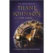The Adventures of Thane Johnson and the God Clock