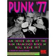 Punk '77 An Inside Look at the San Francisco Rock n' Roll Scene, 1977