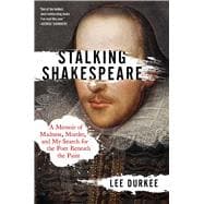 Stalking Shakespeare A Memoir of Madness, Murder, and My Search for the Poet Beneath the Paint