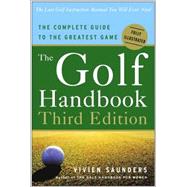 The Golf Handbook, Third Edition The Complete Guide to the Greatest Game