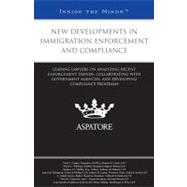 New Developments in Immigration Enforcement and Compliance: Leading Lawyers on Analyzing Recent Enforcement Trends, Collaborating With Government Agencies, and Developing Compliance Programs