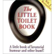 Little Toilet Book : A Little Book of Lavatorial Humour and Other Bumf!