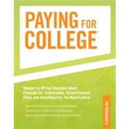 Paying for College: Answers to All Your Questions About Financial Aid, Scholarships, Tuition Payment Plans, and Everything Else You Need to Know