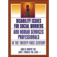 Disability Issues For Social Workers And Human Services Professionals In The Twenty-First Century