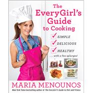 The EveryGirl's Guide to Cooking Simple, Delicious, Healthy...with a Few Splurges!: A Cookbook