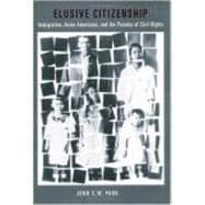 Elusive Citizenship : Immigration, Asian Americans, and the Paradox of Civil Rights