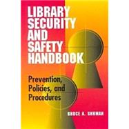 Library Security and Safety Handbook : Prevention, Policies, and Procedures