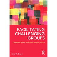 Facilitating Challenging Groups: Leaderless, Open, and Single Session Groups