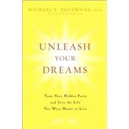 Unleash Your Dreams : Tame Your Hidden Fears and Live the Life You Were Meant to Live