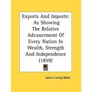Exports and Imports : As Showing the Relative Advancement of Every Nation in Wealth, Strength and Independence (1859)
