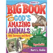 The Big Book of God's Amazing Animals A complete program for kids; 52 lessons based on animals? characteristics that intrigue kids and help them know how God wants them to live
