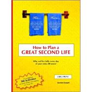 How to Plan a Great Second Life : What Are You Going to Do with Your Extra 30 Years